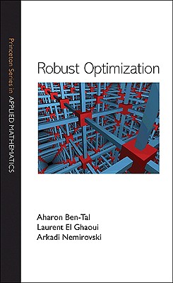 Robust Optimization - Ben-Tal, Aharon, and El Ghaoui, Laurent, and Nemirovski, Arkadi