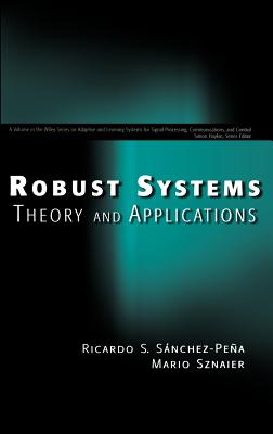 Robust Systems Theory and Applications - Snchez-Pea, Ricardo S, and Sznaier, Mario