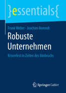 Robuste Unternehmen: Krisenfest in Zeiten Des Umbruchs