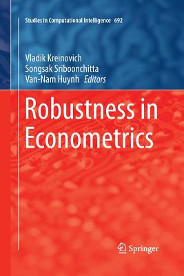 Robustness in Econometrics - Kreinovich, Vladik (Editor), and Sriboonchitta, Songsak (Editor), and Huynh, Van-Nam (Editor)