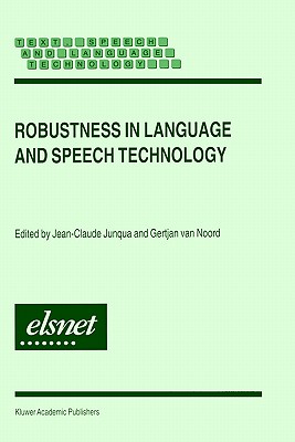 Robustness in Language and Speech Technology - Junqua, Jean-Claude (Editor), and Van Noord, Gertjan (Editor)