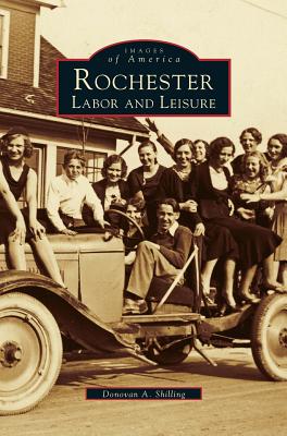 Rochester: Labor and Leisure - Shilling, Donovan a