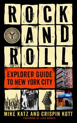 Rock and Roll Explorer Guide to New York City - Katz, Mike, and Kott, Crispin, and McNeil, Legs (Foreword by)
