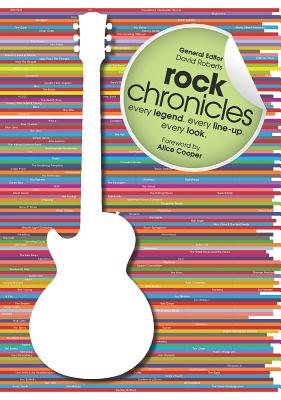 Rock Chronicles: Every Legend, Every Line-Up, Every Look - Roberts, David (Editor), and Cooper, Alice (Foreword by)