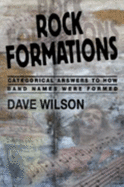 Rock Formations: Categorical Answers to How Band Names Were Formed - Wilson, Dave