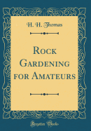 Rock Gardening for Amateurs (Classic Reprint)