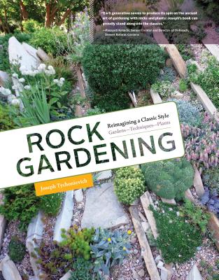 Rock Gardening: Reimagining a Classic Style - Tychonievich, Joseph