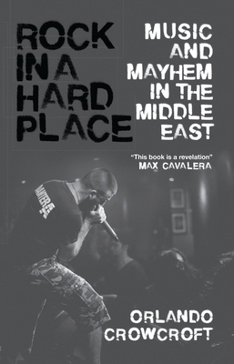 Rock in a Hard Place: Music and Mayhem in the Middle East - Crowcroft, Orlando