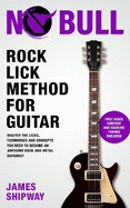Rock Lick Method for Guitar: Master the Licks, Techniques and Concepts You Need to Become an Awesome Rock and Metal Guitarist