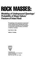Rock Masses: Modeling of Underground Openings, Probability of Slope Failure, Fracture of Intact Rock: Proceedings of the Symposium - Dowding, C. H. (Editor), and American Society of Civil Engineers