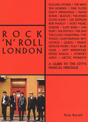 Rock 'n' Roll London: A Guide to the City's Musical Heritage - Barrell, Tony