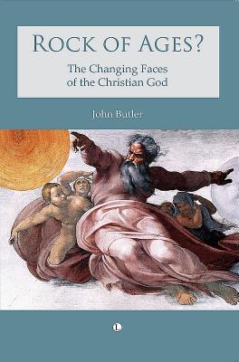 Rock of Ages: The Changing Faces of the Christian God - Butler, John, Major