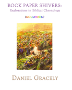 Rock Paper Shivers: Explorations in Biblical Chronology. (3 Books in 1 Volume) Colorized Version