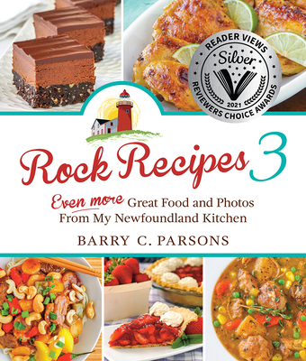 Rock Recipes 3: Even More Great Food and Photos from My Newfoundland Kitchen - Parsons, Barry C