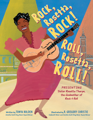 Rock, Rosetta, Rock! Roll, Rosetta, Roll!: Presenting Sister Rosetta Tharpe, the Godmother of Rock & Roll - Bolden, Tonya