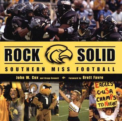 Rock Solid: Southern Miss Football - Cox, John W, Cap., and Bennett, Gregg, and Favre, Brett (Foreword by)