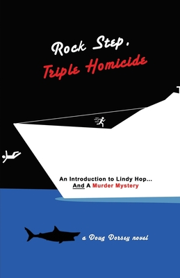 Rock Step Triple Homicide: An Introduction to Lindy Hop... AND a Murder Mystery - Zomorodian, Robyn (Editor), and Dorsey, Madison (Contributions by), and Dorsey, Doug