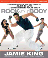 Rock Your Body: The Ultimate Hip-Hop Inspired "Dance as Sport" Guide for Slimming, Shaping and Strengthening Your Body