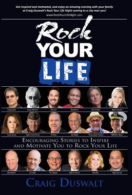 Rock Your Life: Encouraging Stories to Inspire and Motivate You to Rock Your Life - Duswalt, Craig