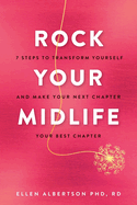 Rock Your Midlife: 7 Steps to Transform Yourself and Make Your Next Chapter Your Best Chapter