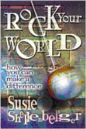 Rock Your World: How You Can Make a Difference - Shellenberger, Susie