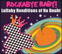 Rockabye Baby! Lullaby Renditions of No Doubt - Rockabye Baby!