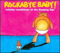 Rockabye Baby! Lullaby Renditions of the Flaming Lips - Rockabye Baby!