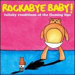 Rockabye Baby! Lullaby Renditions of the Flaming Lips - Rockabye Baby!