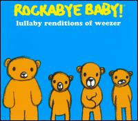 Rockabye Baby! Lullaby Renditions of Weezer - Rockabye Baby!