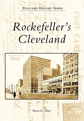 Rockefeller's Cleveland - Gregor, Sharon E