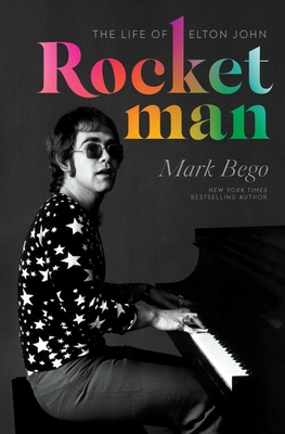 Rocket Man: The Life of Elton John - Bego, Mark