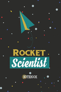 Rocket Scientist Notebook: Gift this Notebook to your school or college friends. Beautiful School/College Composition Notebook. Elegant Journal/Notebook. Ideal for Gifting to Your loved ones