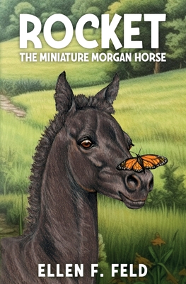 Rocket: The Miniature Morgan Horse - Feld, Ellen F, and Osgood-Metcalf, Heidi (Illustrator)