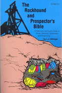 Rockhound and Prospector's Bible: A Reference and Study Guide to Rocks, Minerals, ...... - Ettinger, Len J