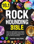 Rockhounding Bible: 10 in 1: How to Find, Identify and Collect Hundreds of Precious Gems, Minerals, Geodes, Fossils & More Including GPS Coordinates for The Best Sites State-By-State in The US