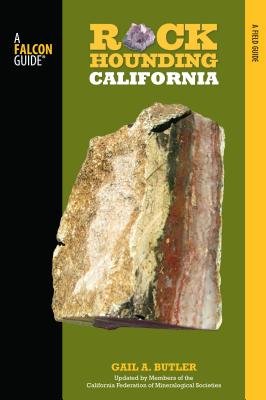 Rockhounding California: A Guide To The State's Best Rockhounding Sites, Second Edition - Butler, Gail A, and Koss, Shep
