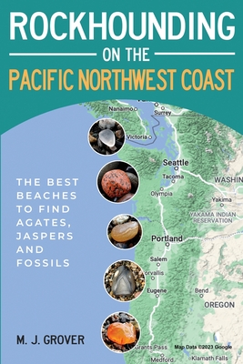 Rockhounding on the Pacific Northwest Coast - Grover, M J