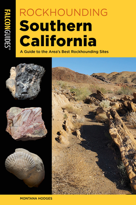Rockhounding Southern California: A Guide to the Area's Best Rockhounding Sites - Hodges, Montana