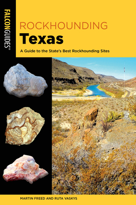 Rockhounding Texas: A Guide to the State's Best Rockhounding Sites - Freed, Martin, and Vaskys, Ruta