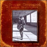 Rockin' My Life Away - George Thorogood & the Destroyers
