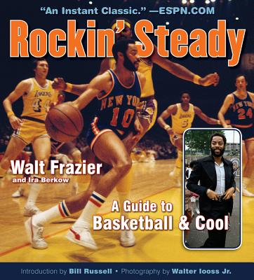 Rockin' Steady: A Guide to Basketball & Cool - Frazier, Walt, and Berkow, Ira, and Russell, Bill (Introduction by)