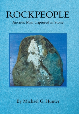 Rockpeople: Ancient Man Captured in Stone - Hunter, Michael G