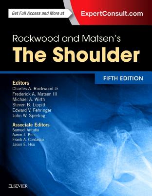 Rockwood and Matsen's The Shoulder - Rockwood, Charles A., and Wirth, Michael A., and Fehringer, Edward V