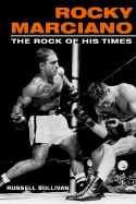 Rocky Marciano: The Rock of His Times
