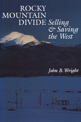 Rocky Mountain Divide: Selling and Saving the West - Wright, John B