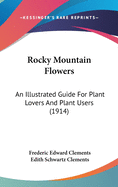 Rocky Mountain Flowers: An Illustrated Guide For Plant Lovers And Plant Users (1914)