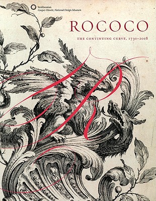 Rococo: The Continuing Curve, 1730-2008 - Coffin, Sarah (Text by), and Davidson, Gail (Text by), and Lupton, Ellen (Text by)