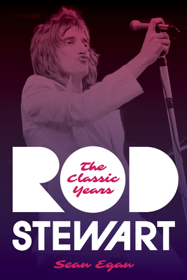 Rod Stewart: The Classic Years - Egan, Sean