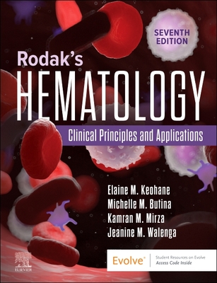 Rodak's Hematology: Clinical Principles and Applications - Keohane, Elaine M, PhD, MLS (Editor), and Montgomery Preston, Michelle, PhD (Editor), and Mirza, Kamran M, MD, PhD, Fascp...