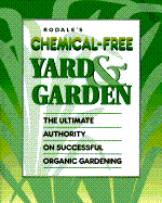 Rodale's Chemical-Free Yard and Garden: The Ultimate Authority on Successful Organic Gardening